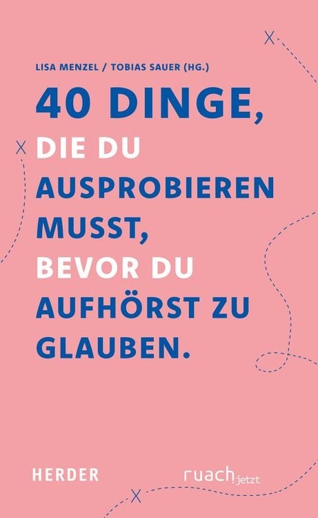 Buchcover &raquo;40 Dinge, die du ausprobieren musst, bevor du aufh&ouml;rst zu glauben&laquo;