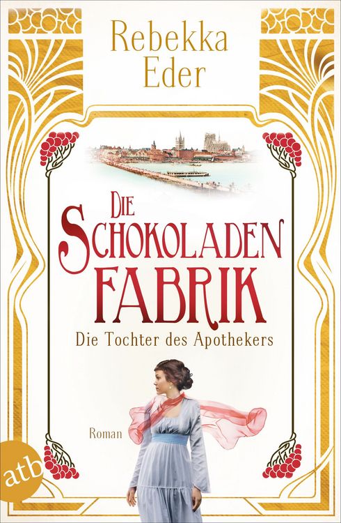 Buchcover &raquo;Die Schokoladenfabrik &ndash; Die Tochter des Apothekers&laquo;