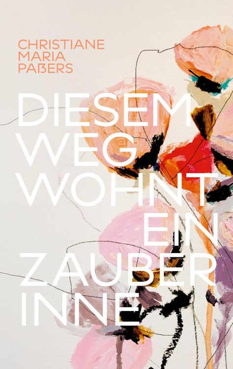 Buchcover &raquo;Diesem Weg wohnt ein Zauber inne&laquo; von Christiane Maria Passers