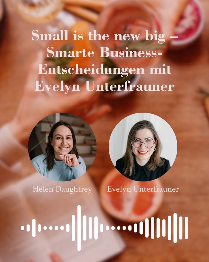 Small is the new big – Smarte Business-Entscheidungen mit Evelyn Unterfrauner